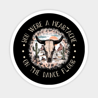 You Were A Heartache On The Dance Floor Skull Bull Leopard Westerns Cactus Magnet